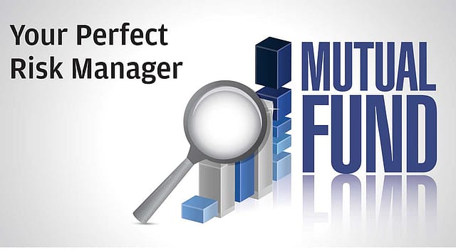 Mutual Funds: Your Perfect Risk Manager Mutual Funds: Your Perfect Risk Manager