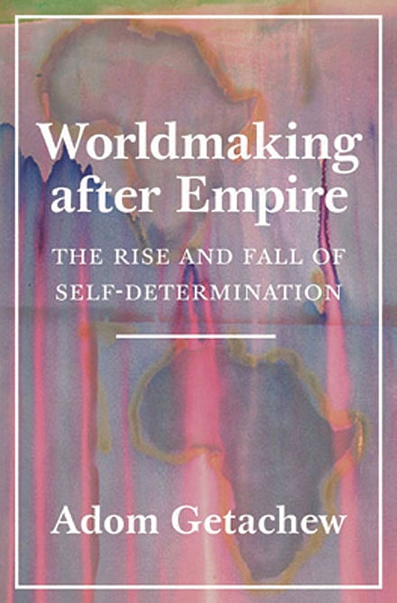 Cover of Worldmaking after Empire: The Rise and Fall of Self- Determination