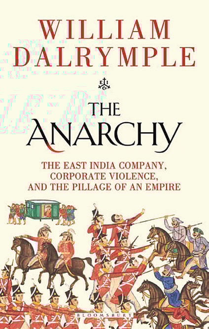 Cover of The Anarchy: The East India Company, Corporate Violence, and the Pillage of an Empire