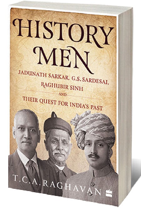 Cover of History Men: Jadunath Sarkar, GS Sardesai, Raghubir Singh and their Quest for India’s Past 