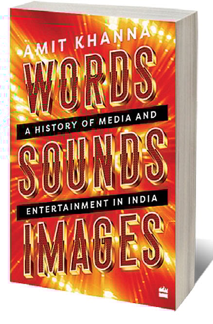 Cover of Words. Sounds. Images: A History of Media and Entertainment in India