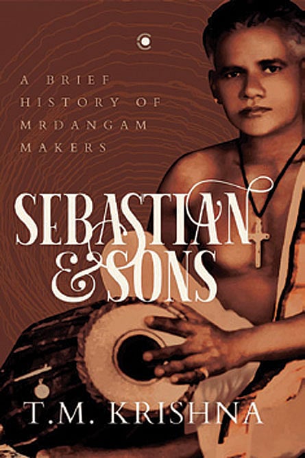 Cover of Sebastian and Sons: A Brief History of Mrdangam Makers