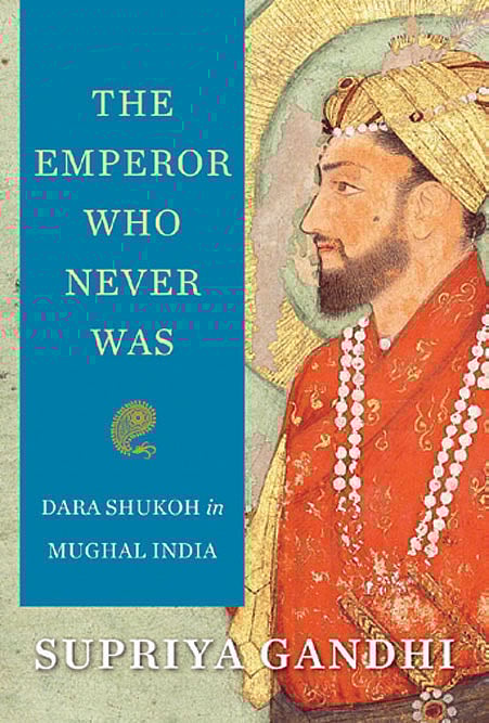 Cover of The Emperor Who Never Was: Dara Shukoh in Mughal India