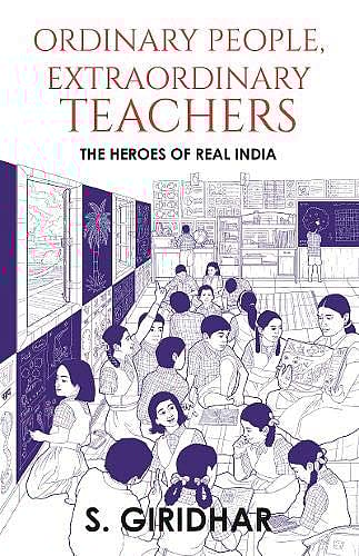 Cover of Ordinary People, Extraordinary Teachers: The Heroes of Real India