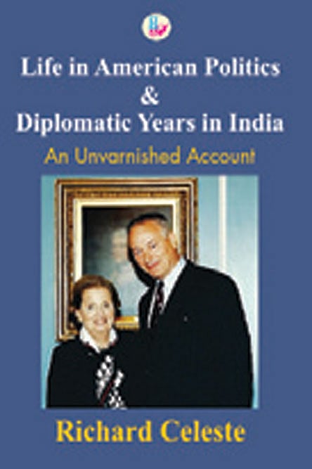 Cover of Life in American Politics & Diplomatic Years in India: An Unvarnished Account