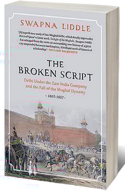 Cover of The Broken Script : Delhi Under The East India Company and the Fall of The Mughal Dynasty, 1803-1857