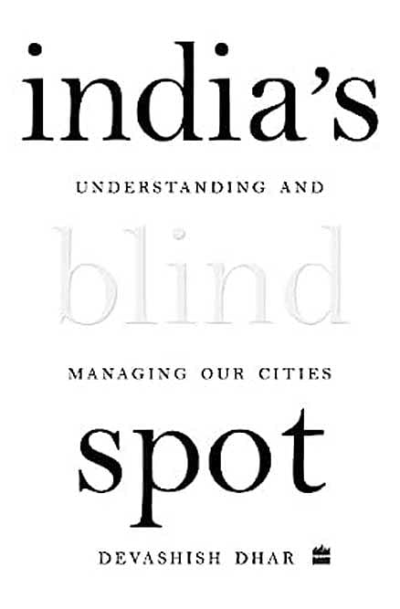 Cover of India’s Blind Spot: Understanding and Managing our Cities