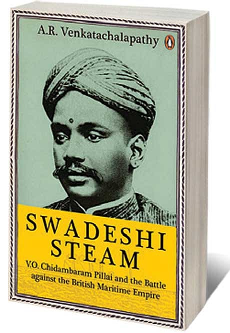 Cover of Swadeshi Steam: VO Chidambaram Pillai and the Battle Against the British Maritime Empire