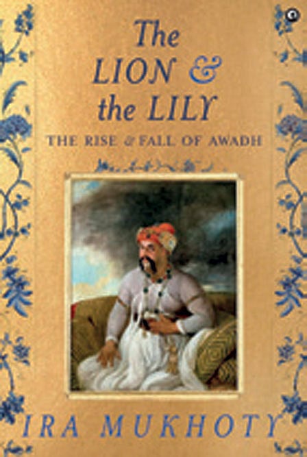 Cover of The Lion and the Lily: The Rise and Fall of Awadh