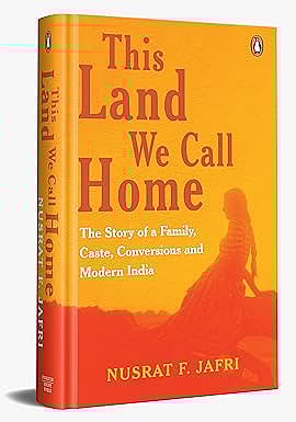 Cover of This Land We Call Home: The Story of a Family, Caste, Conversions and Modern India
