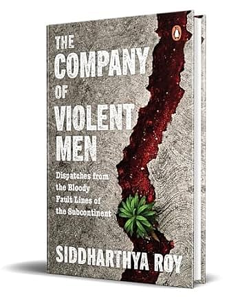 Cover of The Company of Violent Men: Dispatches from the Bloody Fault Lines of the Subcontinent 