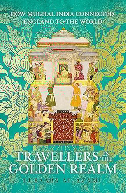 Cover of Travellers in the Golden Realm: How Mughal India Connected England to the World