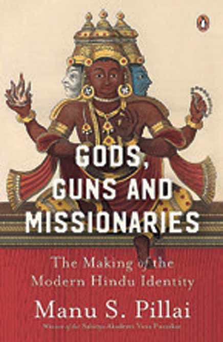 Cover of Gods, Guns and Missionaries: The Making of the Modern Hindu Identity