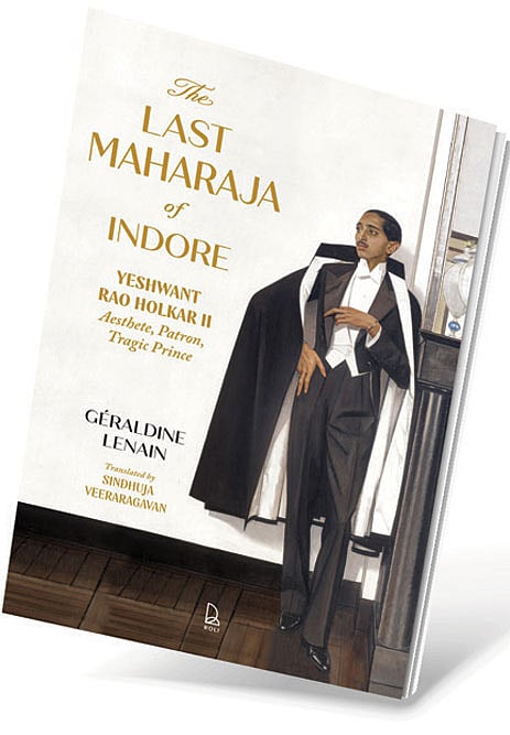 Cover of The Last Maharaja Of Indore: Yeshwant Rao Holkar Ii – Aesthete, Patron, Tragic Prince 