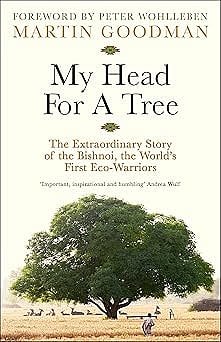 Cover of My Head for A Tree:  The Extraordinary Story of the Bishnoi, the World’s First Eco-Warriors